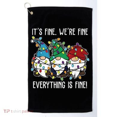 Its Fine Were Fine Everything Is Fine Gnome Funny Christmas Golf Towel