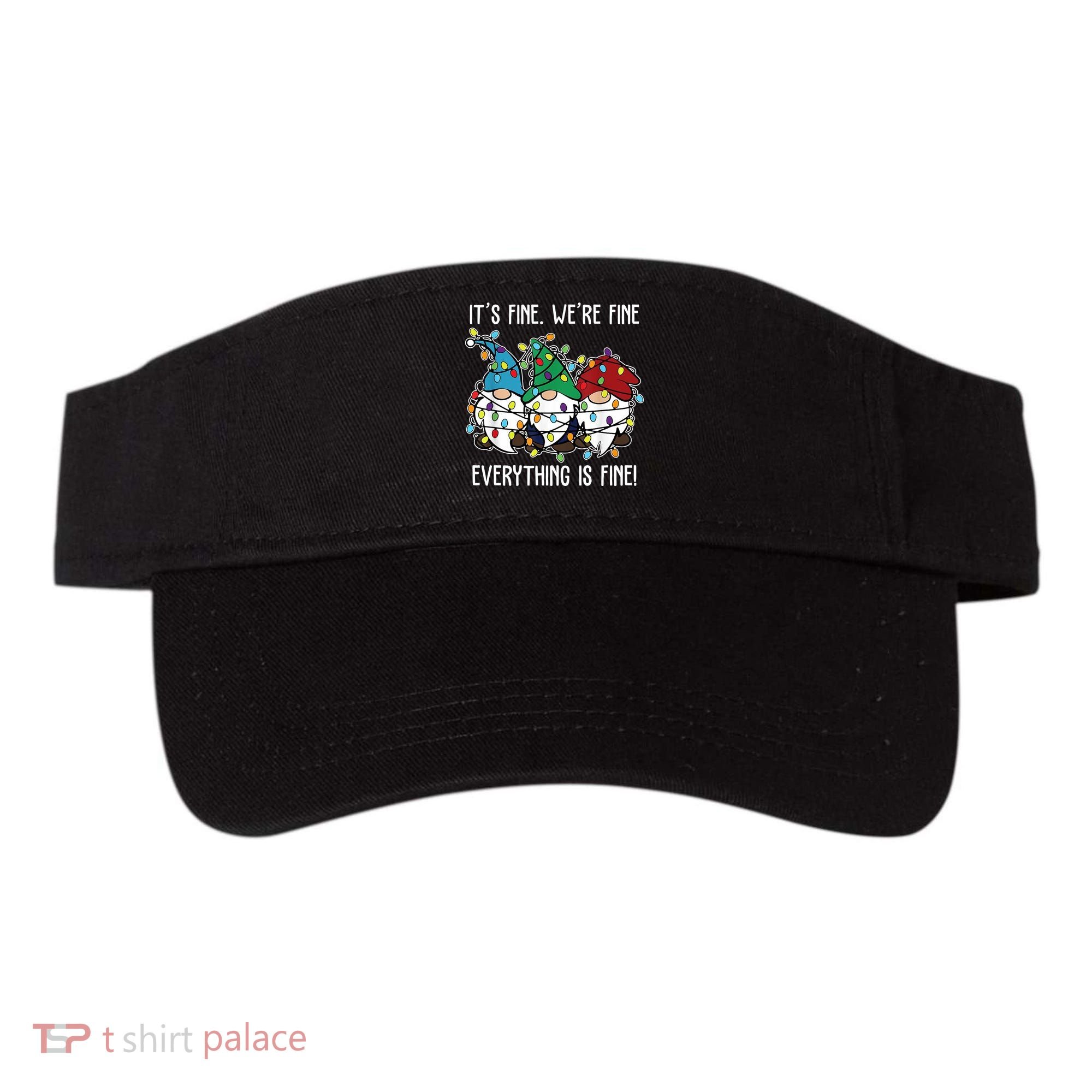 Its Fine Were Fine Everything Is Fine Gnome Funny Christmas Visor