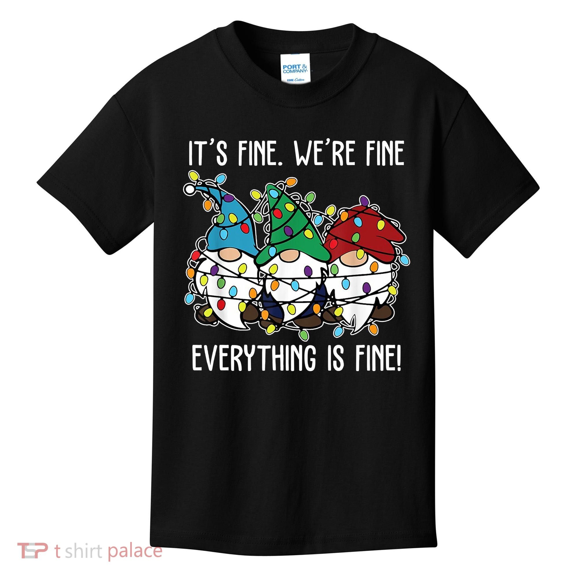 Its Fine Were Fine Everything Is Fine Gnome Funny Christmas Kids T-Shirt