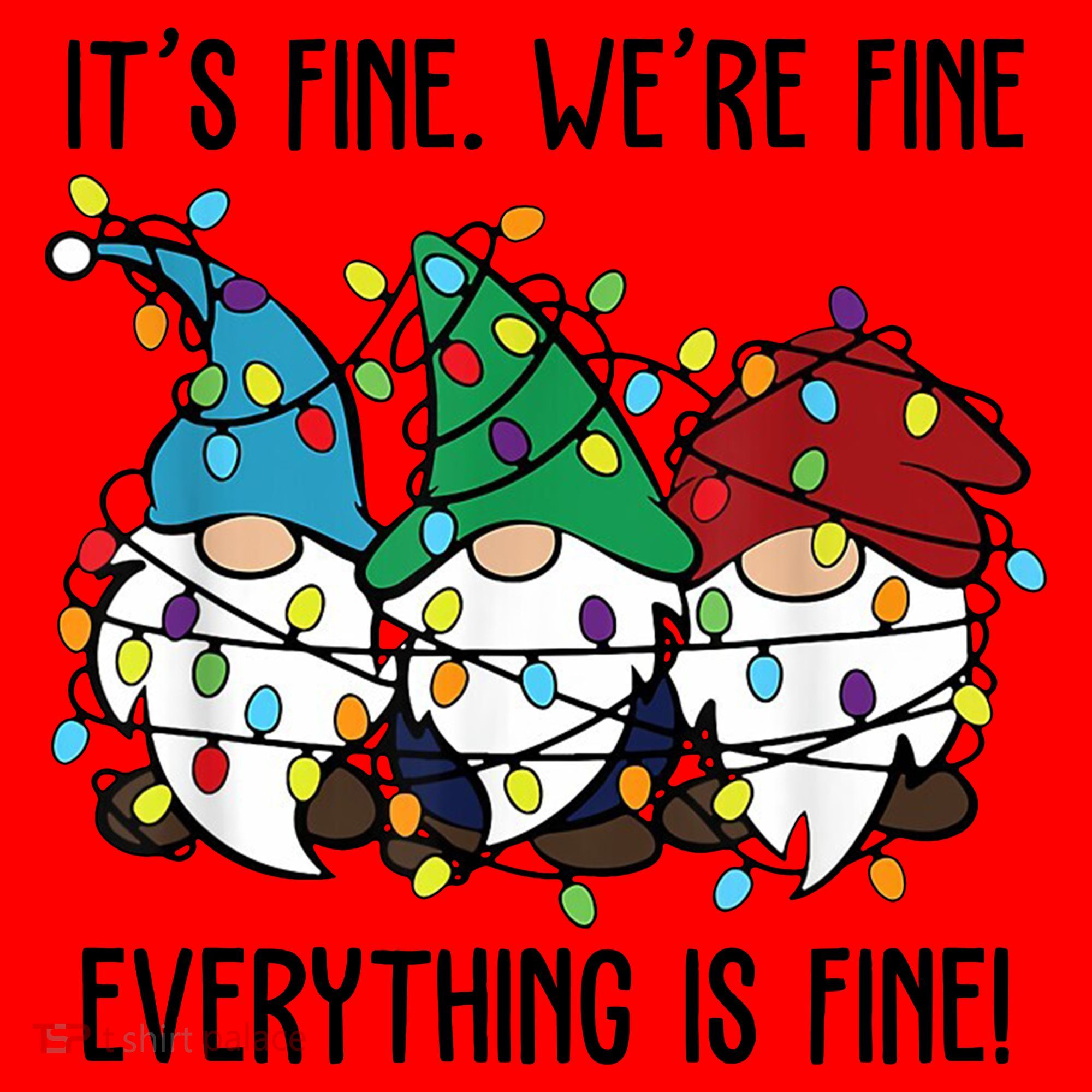 Its Fine Were Fine Everything Is Fine Gnome Funny Christmas Santa Hat