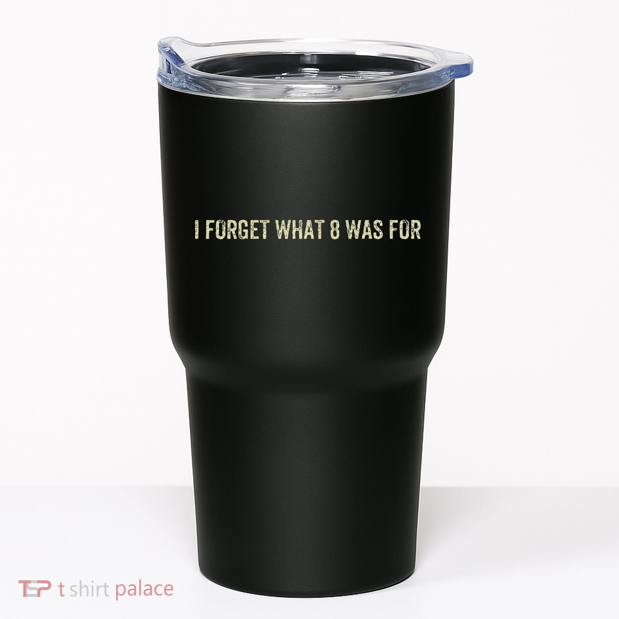I Forget What 8 Was For Tumbler