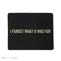 I Forget What 8 Was For Mousepad thumb 0