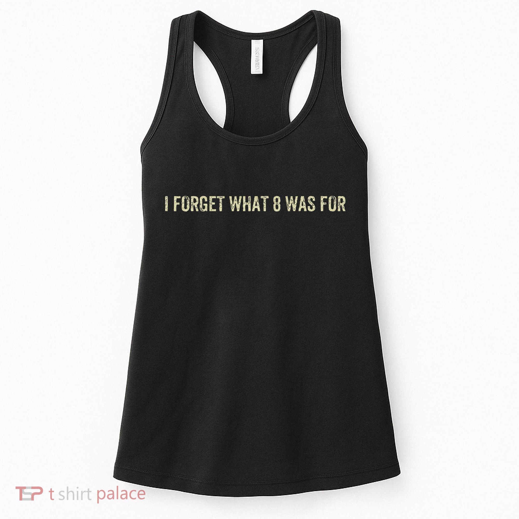 I Forget What 8 Was For Women's Tank Top