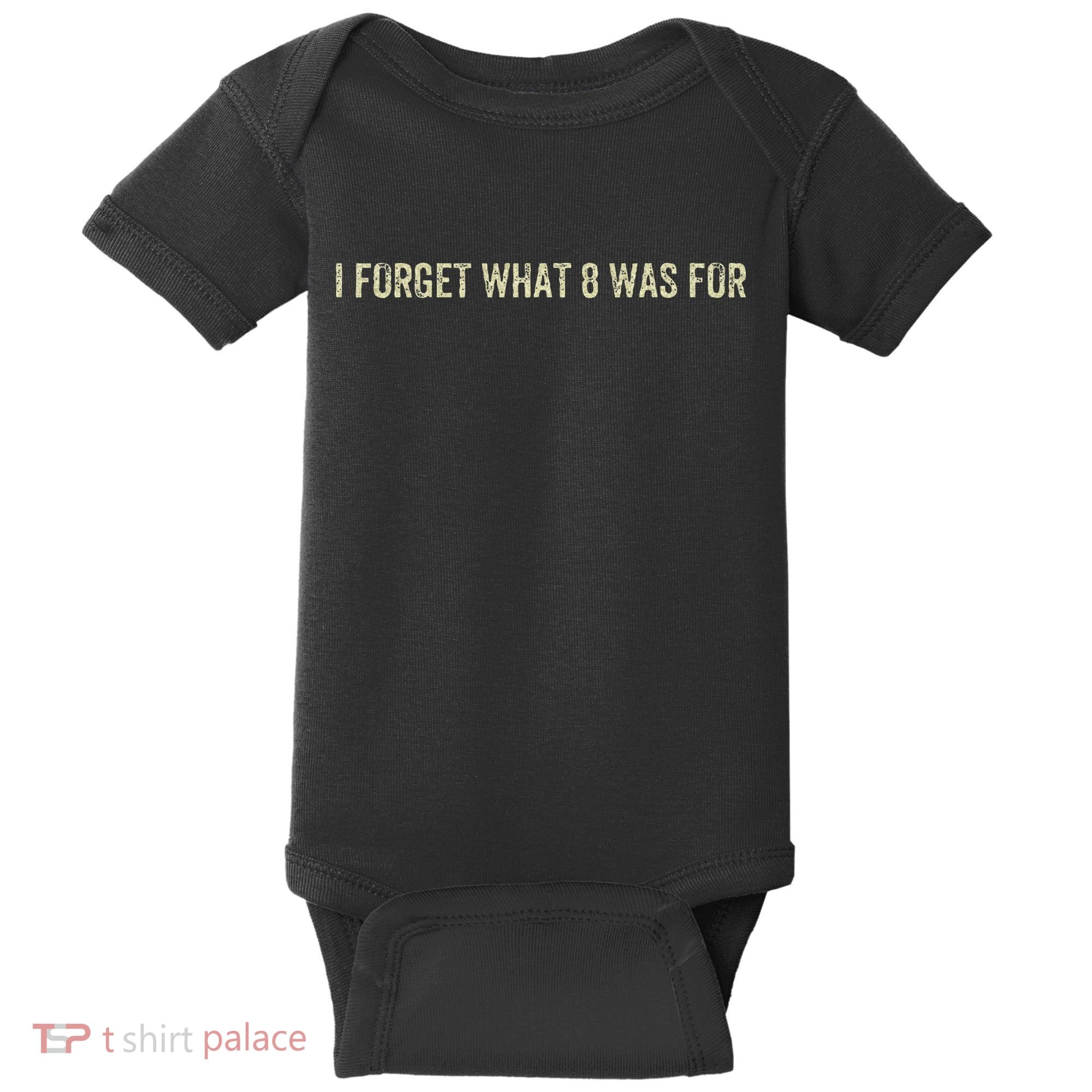 I Forget What 8 Was For Baby Bodysuit