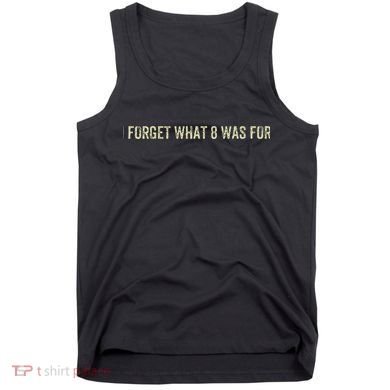 I Forget What 8 Was For Tank Top