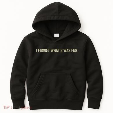 I Forget What 8 Was For Kids Hoodie