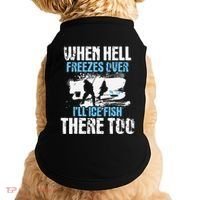 Ice Fishing When Hell Freezes Over ILl Ice Fish There Too Doggie Tank thumb 0
