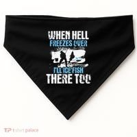 Ice Fishing When Hell Freezes Over ILl Ice Fish There Too USA-Made Doggie Bandana thumb 0
