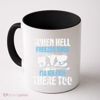 Ice Fishing When Hell Freezes Over ILl Ice Fish There Too Coffee Mug thumb 0