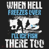 Ice Fishing When Hell Freezes Over ILl Ice Fish There Too Tumbler thumb 3