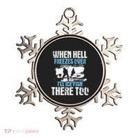 Ice Fishing When Hell Freezes Over ILl Ice Fish There Too Ornament thumb 0