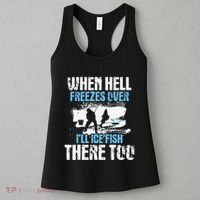 Ice Fishing When Hell Freezes Over ILl Ice Fish There Too Women's Tank Top thumb 3