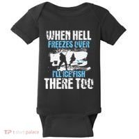 Ice Fishing When Hell Freezes Over ILl Ice Fish There Too Baby Bodysuit thumb 0