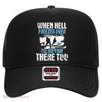 Ice Fishing When Hell Freezes Over ILl Ice Fish There Too Hat thumb 0