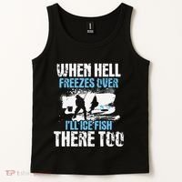 Ice Fishing When Hell Freezes Over ILl Ice Fish There Too Tank Top thumb 2