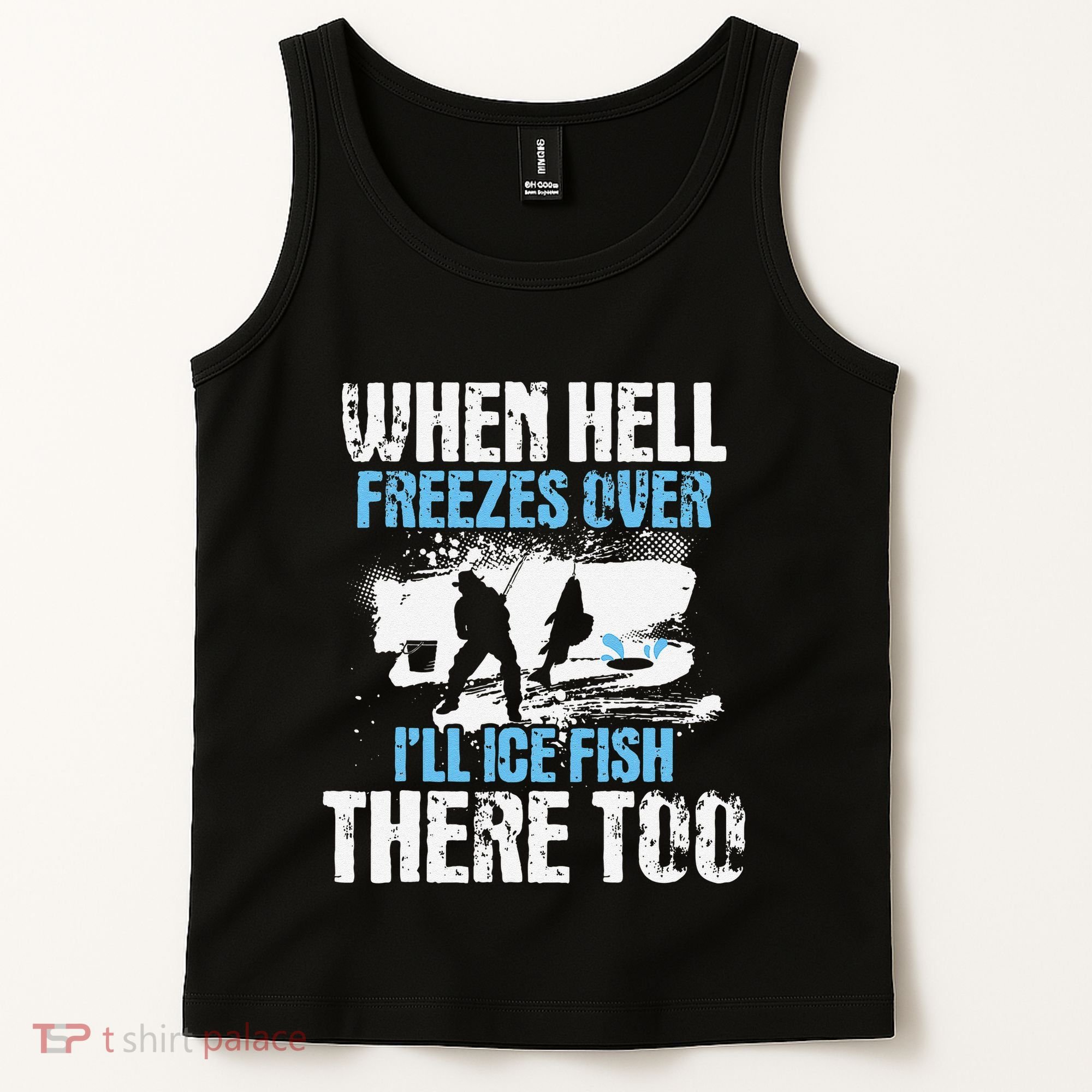 Ice Fishing When Hell Freezes Over ILl Ice Fish There Too Tank Top