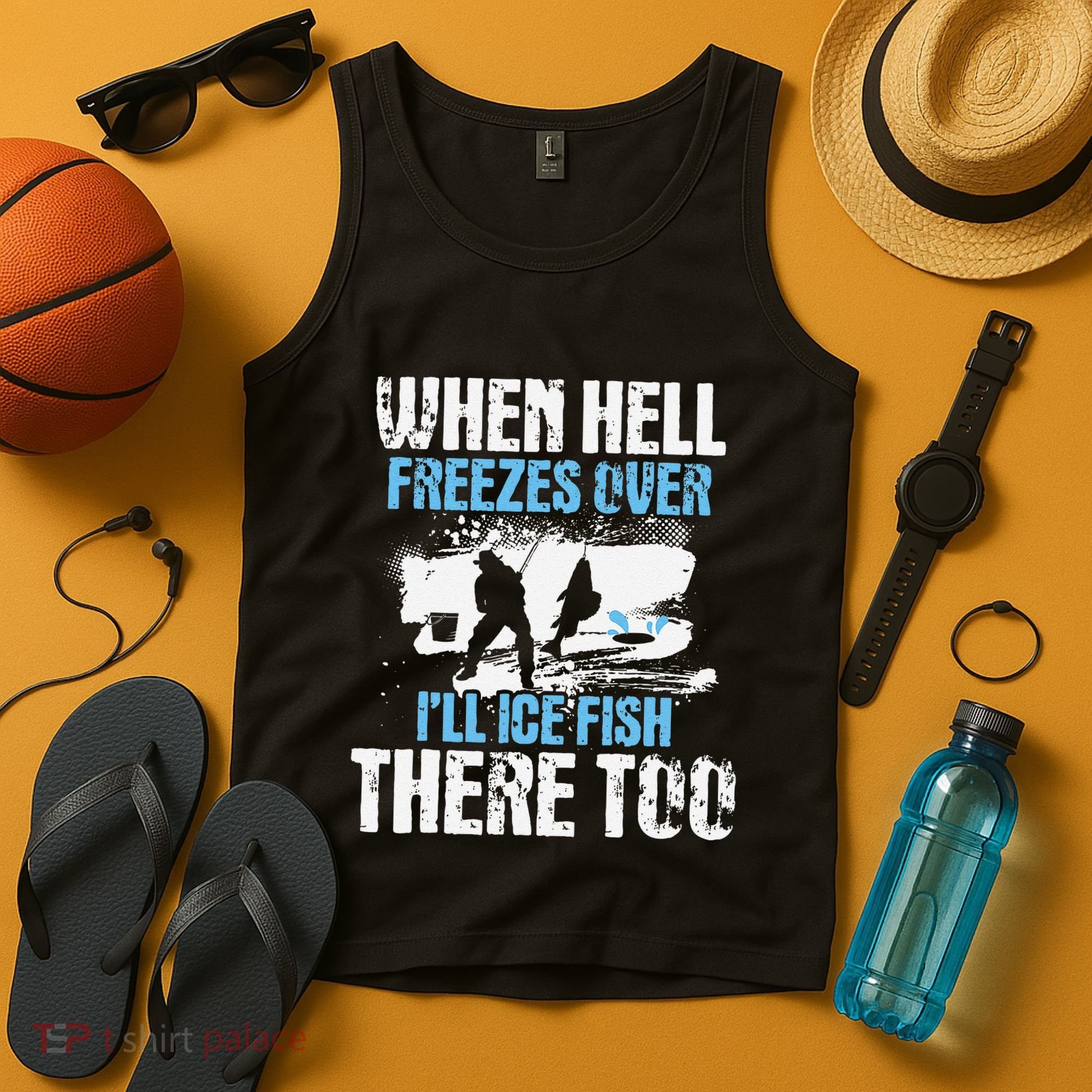 Ice Fishing When Hell Freezes Over ILl Ice Fish There Too Tank Top