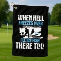 Ice Fishing When Hell Freezes Over ILl Ice Fish There Too Golf Towel thumb 1