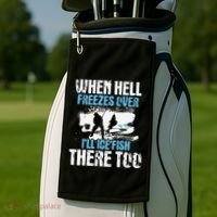 Ice Fishing When Hell Freezes Over ILl Ice Fish There Too Golf Towel thumb 2