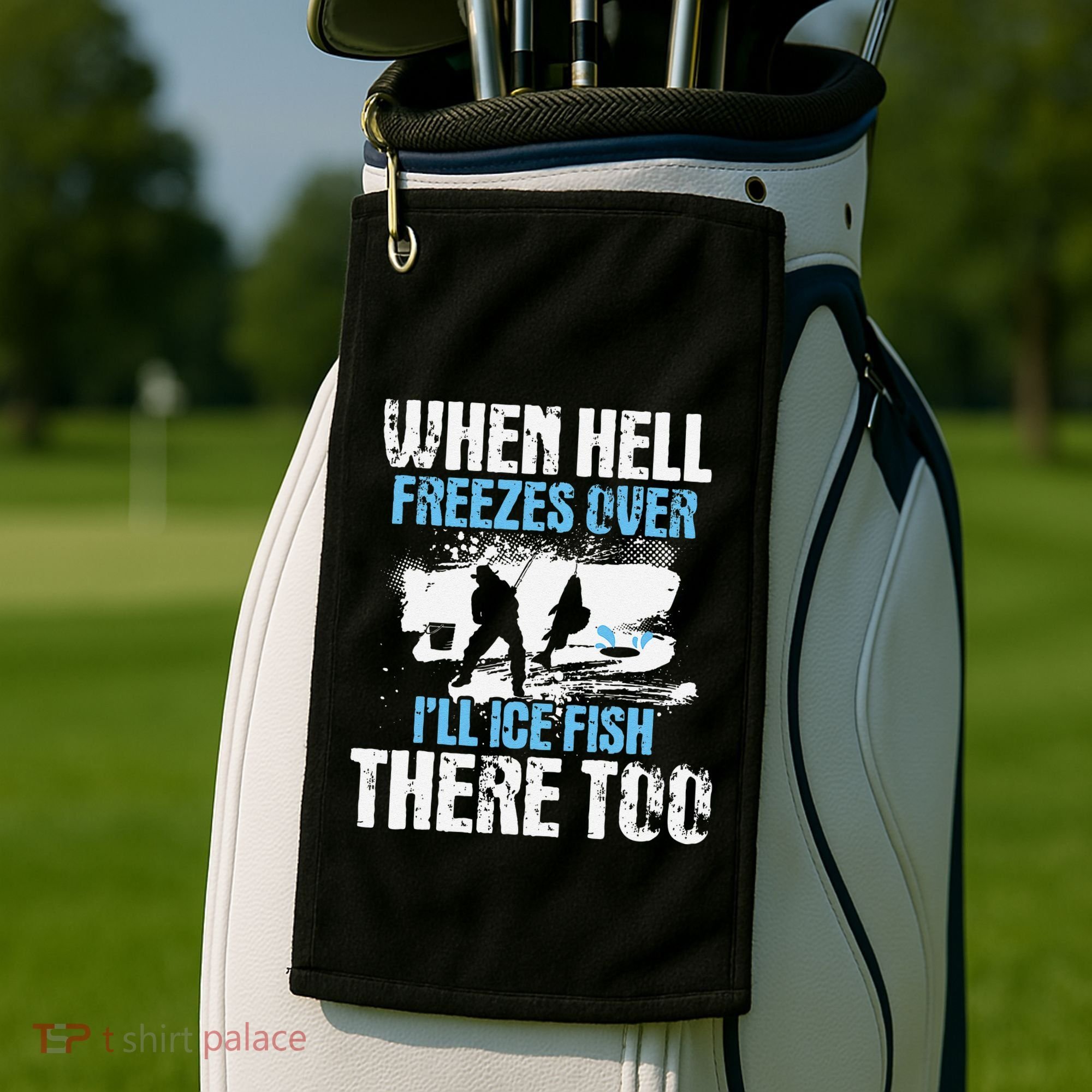 Ice Fishing When Hell Freezes Over ILl Ice Fish There Too Golf Towel