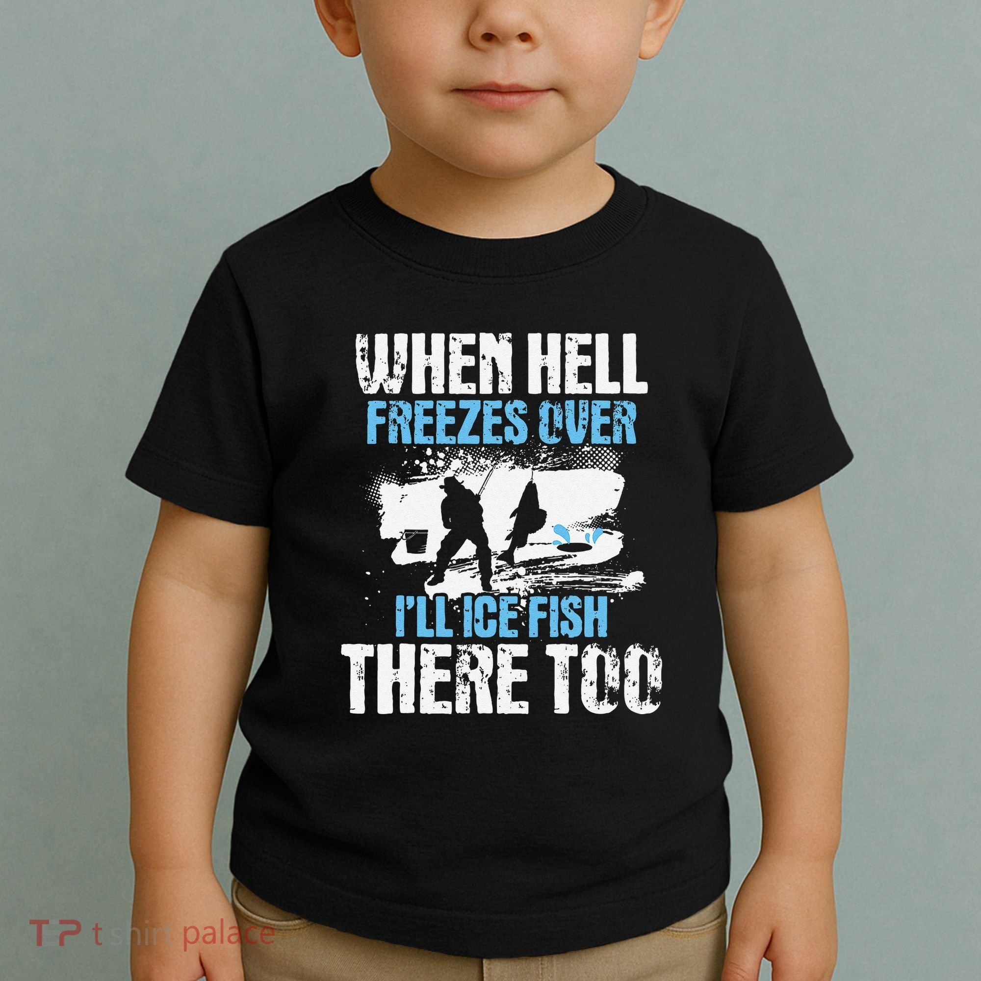 Ice Fishing When Hell Freezes Over ILl Ice Fish There Too Toddler T-Shirt