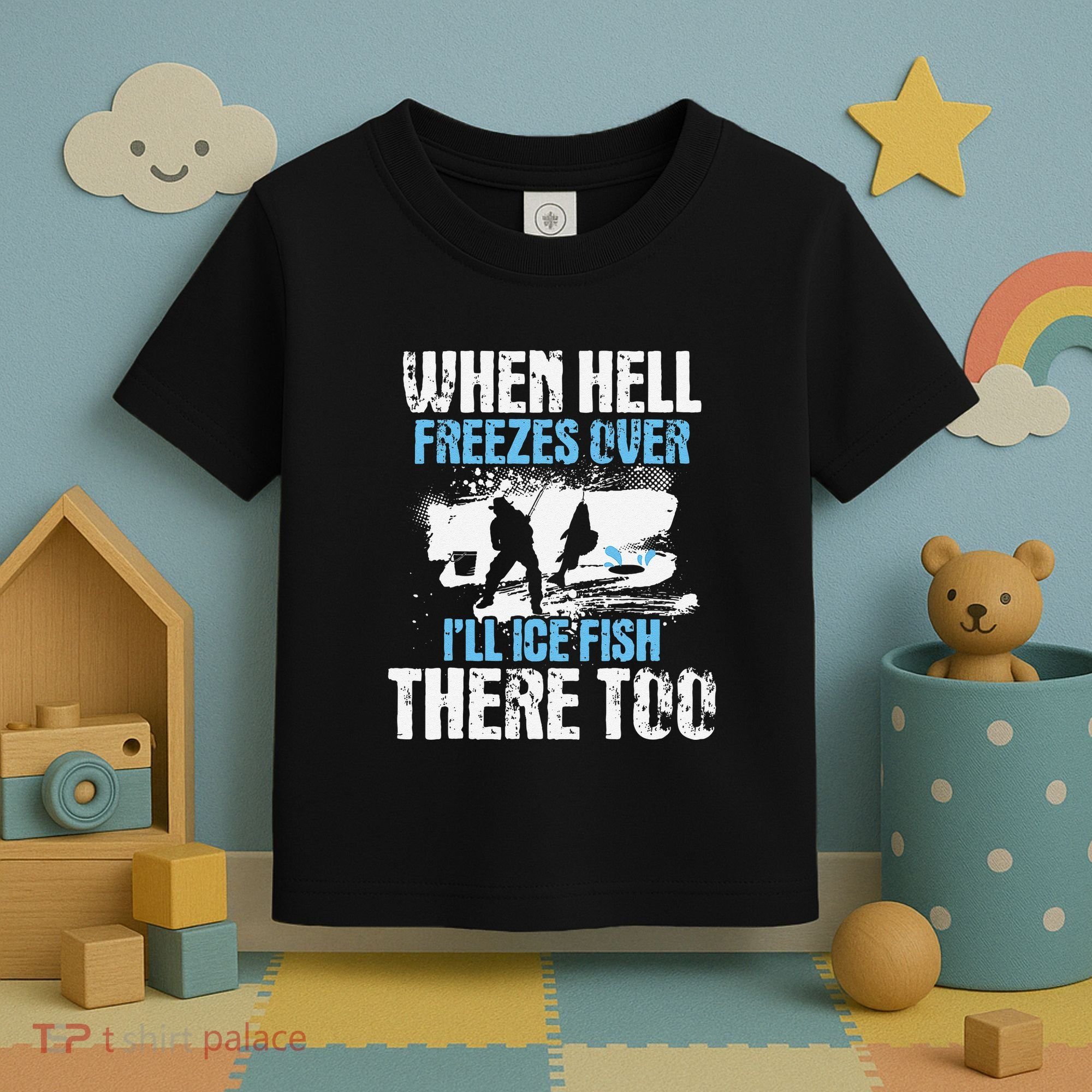Ice Fishing When Hell Freezes Over ILl Ice Fish There Too Toddler T-Shirt