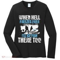 Ice Fishing When Hell Freezes Over ILl Ice Fish There Too Women's Long Sleeve Shirt thumb 0