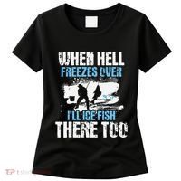 Ice Fishing When Hell Freezes Over ILl Ice Fish There Too Women's T-Shirt thumb 0