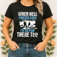Ice Fishing When Hell Freezes Over ILl Ice Fish There Too Women's T-Shirt thumb 2