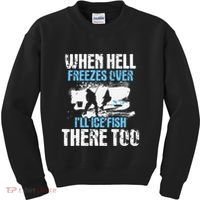 Ice Fishing When Hell Freezes Over ILl Ice Fish There Too Kids Sweatshirt thumb 0