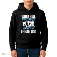 Ice Fishing When Hell Freezes Over ILl Ice Fish There Too Kids Hoodie thumb 4