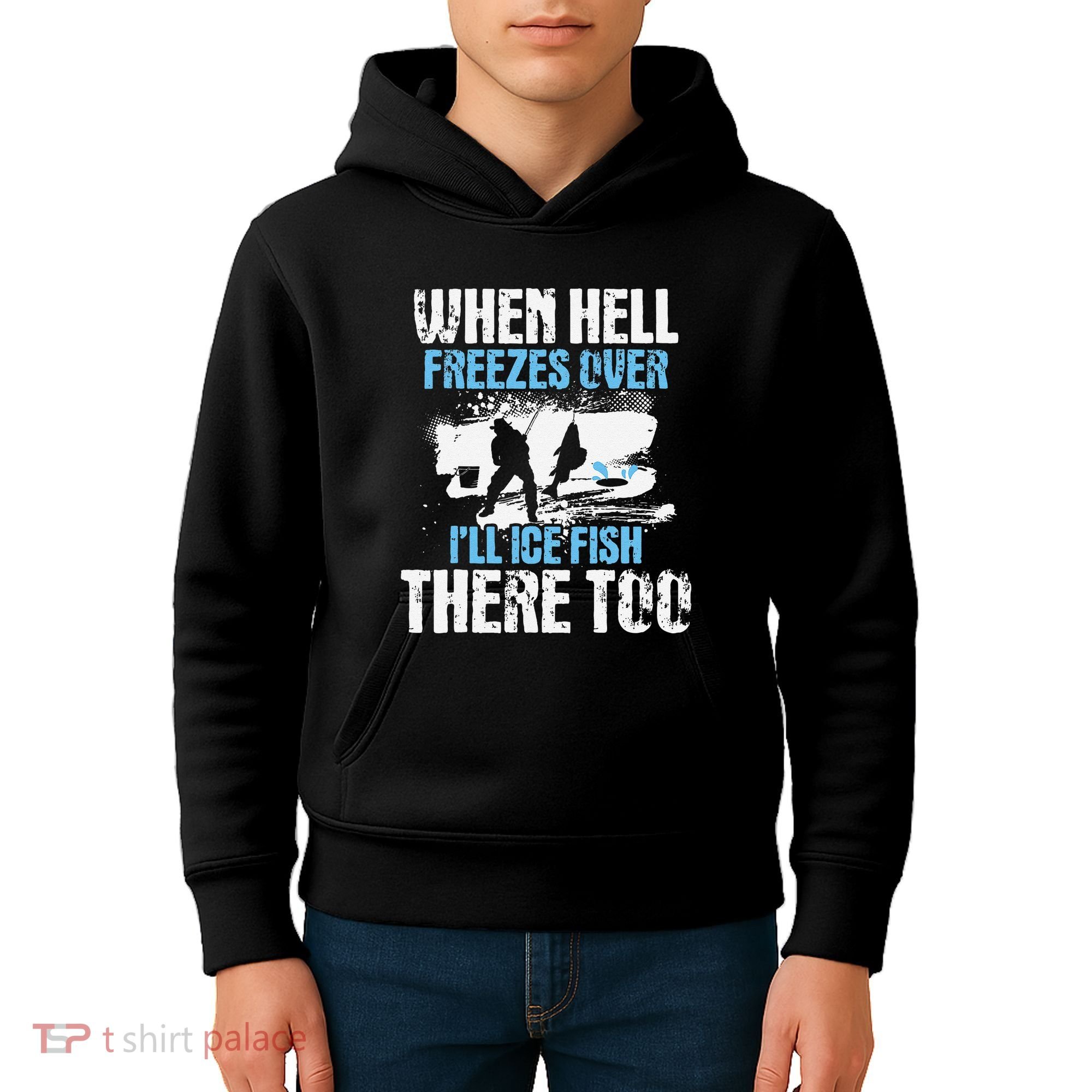 Ice Fishing When Hell Freezes Over ILl Ice Fish There Too Kids Hoodie