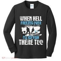 Ice Fishing When Hell Freezes Over ILl Ice Fish There Too Kids Long Sleeve Shirt thumb 0