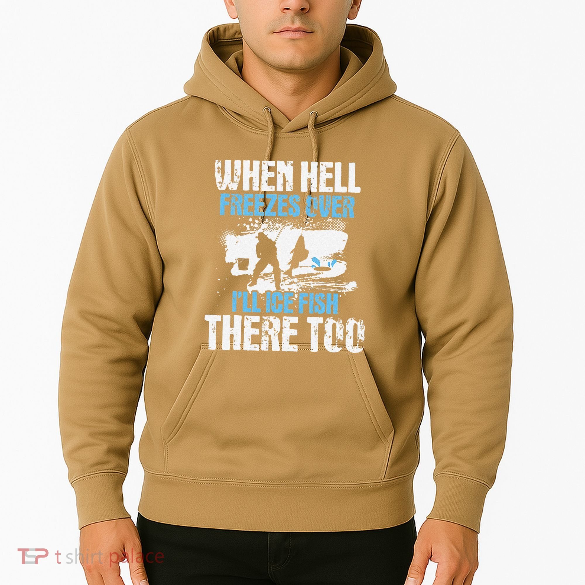 Ice Fishing When Hell Freezes Over ILl Ice Fish There Too Hoodie