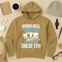 Ice Fishing When Hell Freezes Over ILl Ice Fish There Too Hoodie thumb 3