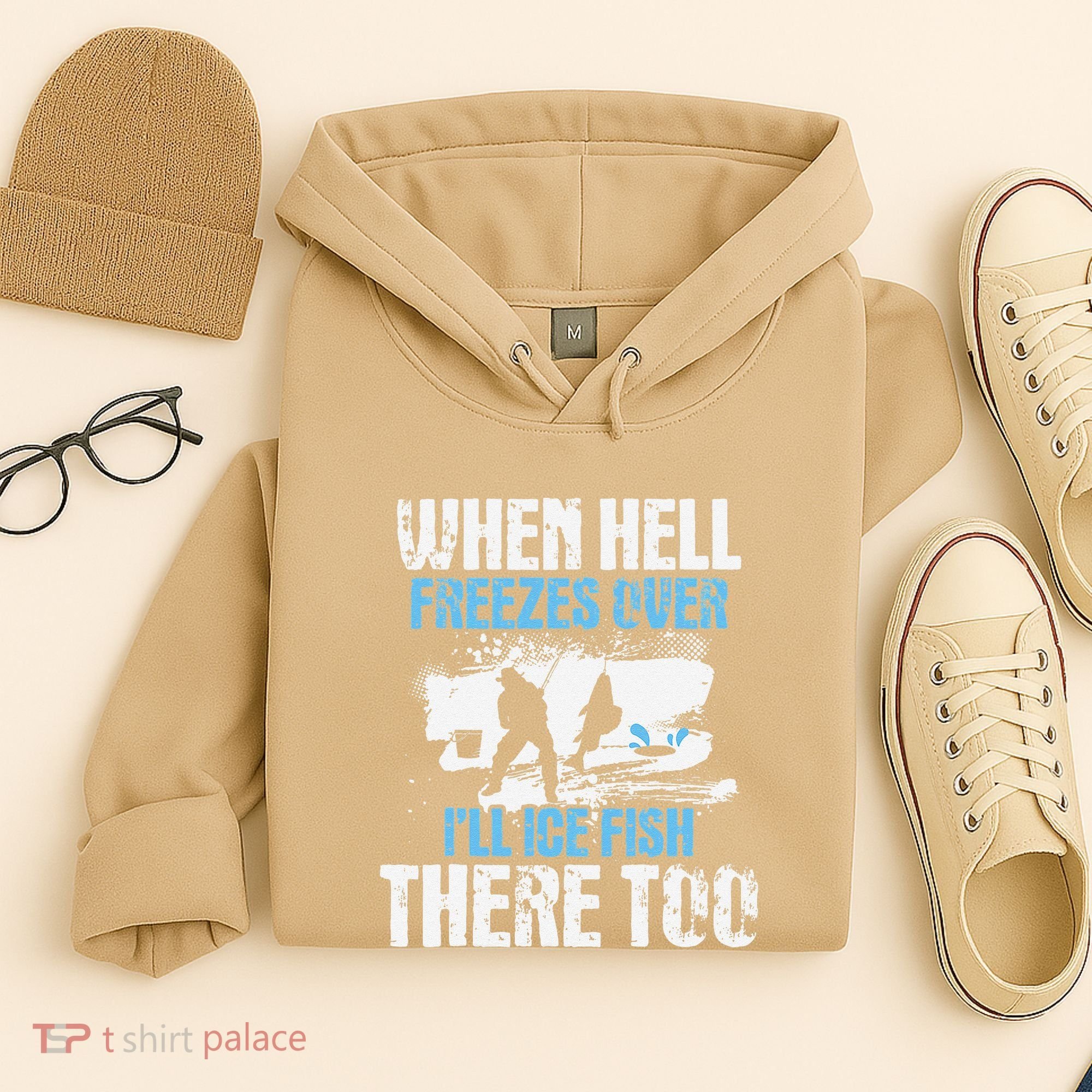 Ice Fishing When Hell Freezes Over ILl Ice Fish There Too Hoodie