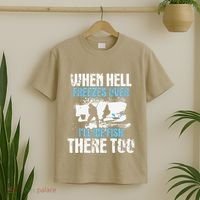 Ice Fishing When Hell Freezes Over ILl Ice Fish There Too T-Shirt thumb 2
