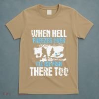 Ice Fishing When Hell Freezes Over ILl Ice Fish There Too T-Shirt thumb 5
