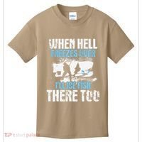 Ice Fishing When Hell Freezes Over ILl Ice Fish There Too Kids T-Shirt thumb 0