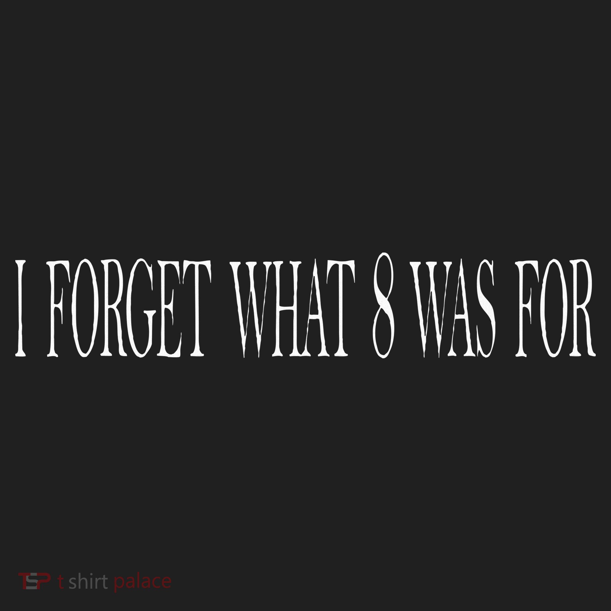 I Forget What 8 Was For Hat