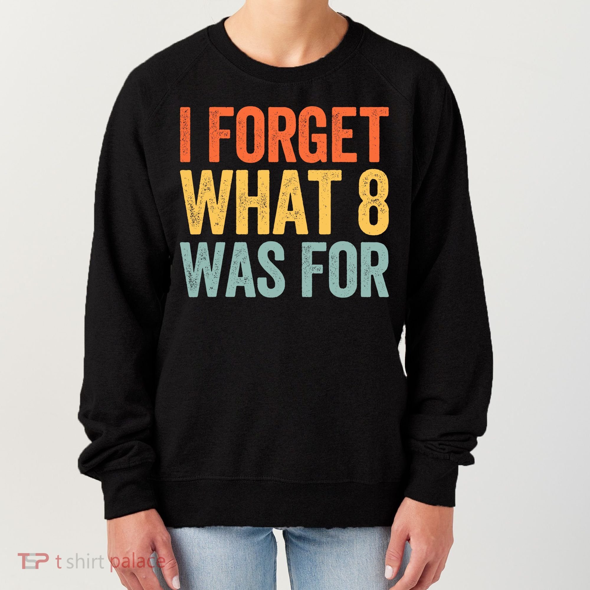 I Forget What 8 Was For Women's Sweatshirt