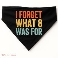 I Forget What 8 Was For USA-Made Doggie Bandana thumb 0