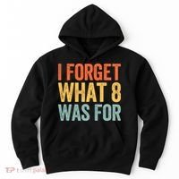 I Forget What 8 Was For Hoodie thumb 0