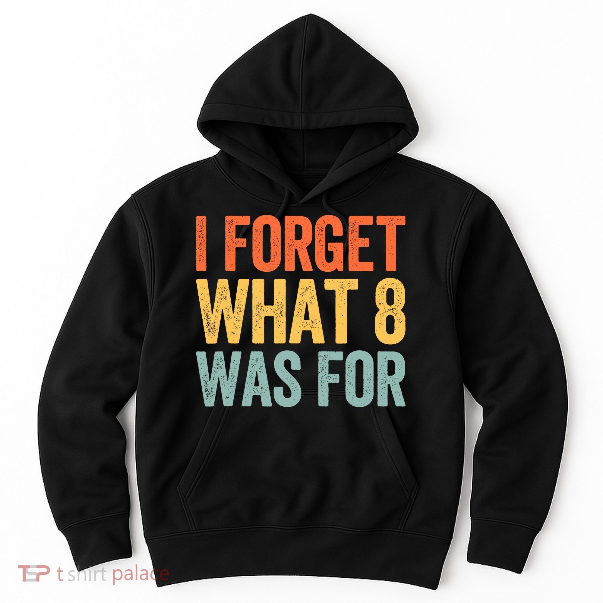I Forget What 8 Was For Hoodie