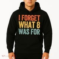 I Forget What 8 Was For Hoodie thumb 2