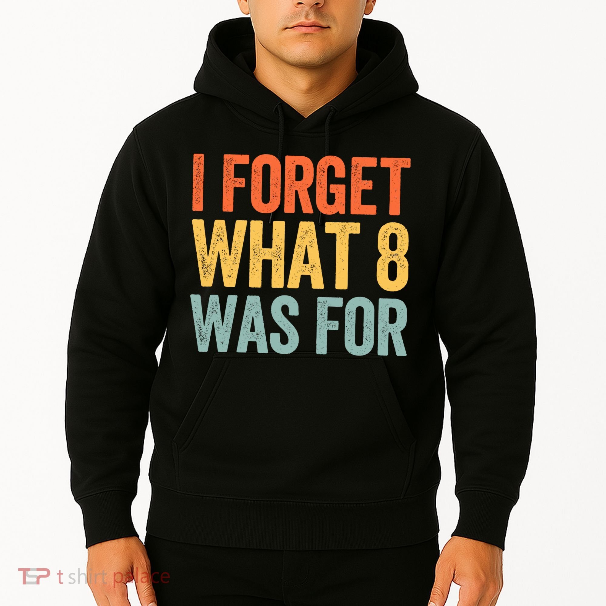 I Forget What 8 Was For Hoodie