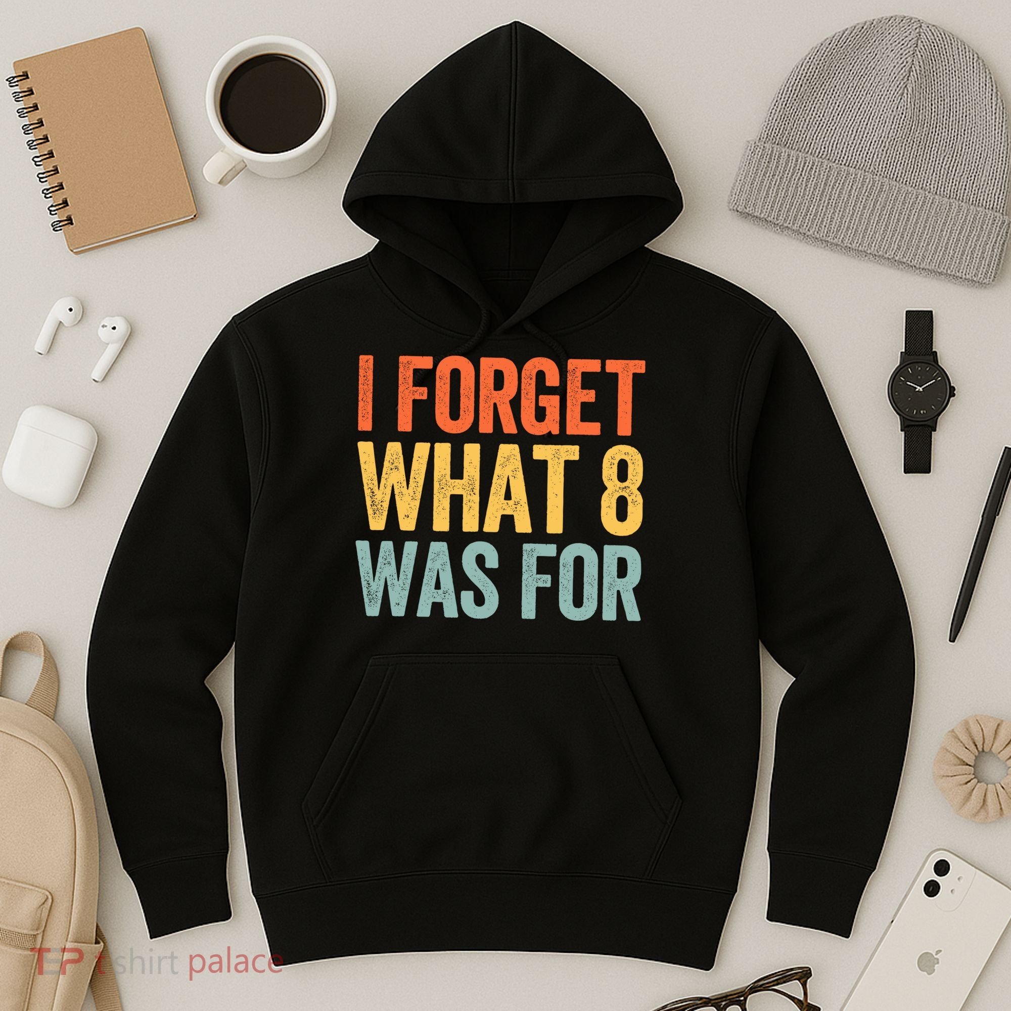 I Forget What 8 Was For Hoodie