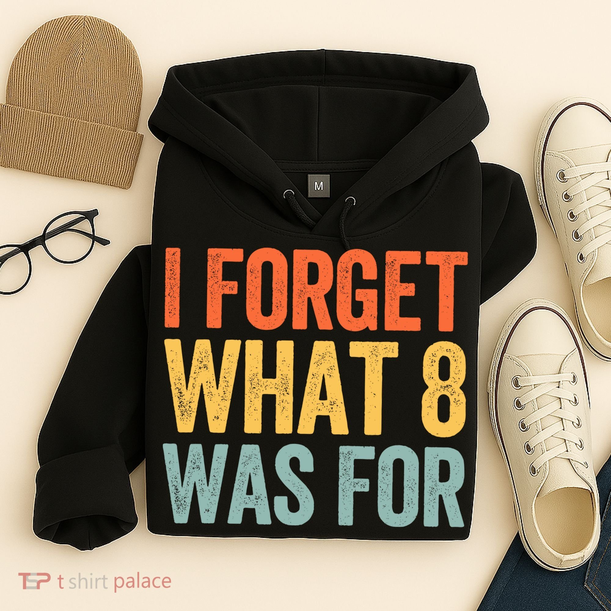 I Forget What 8 Was For Hoodie