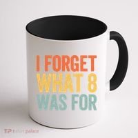I Forget What 8 Was For Coffee Mug thumb 1