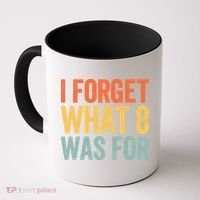 I Forget What 8 Was For Coffee Mug thumb 0